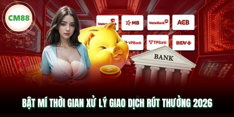 Bật mí thời gian xử lý giao dịch rút thưởng 2026