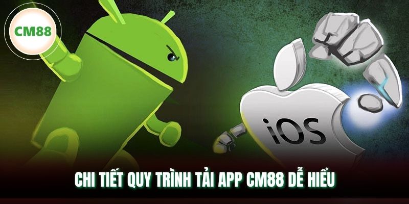 Chi tiết quy trình tải app CM88 dễ hiểu