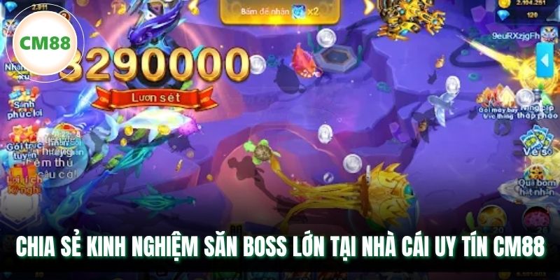 Chia sẻ kinh nghiệm săn boss lớn tại nhà cái uy tín CM88