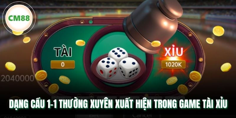 Dạng cầu 1-1 thường xuyên xuất hiện trong game tài xỉu