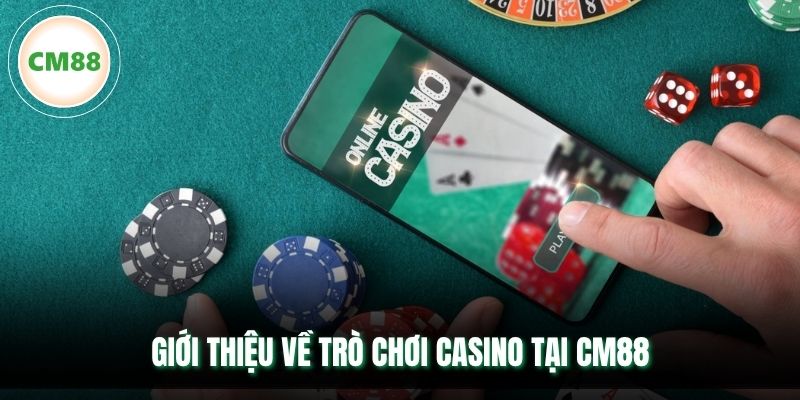 Giới thiệu về trò chơi casino tại CM88