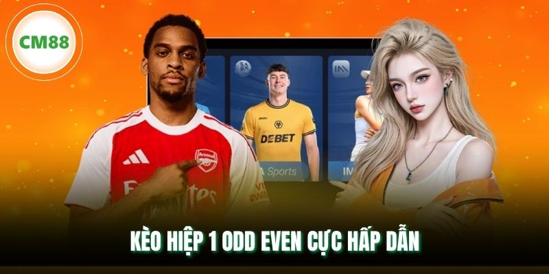 Kèo hiệp 1 Odd Even cực hấp dẫn