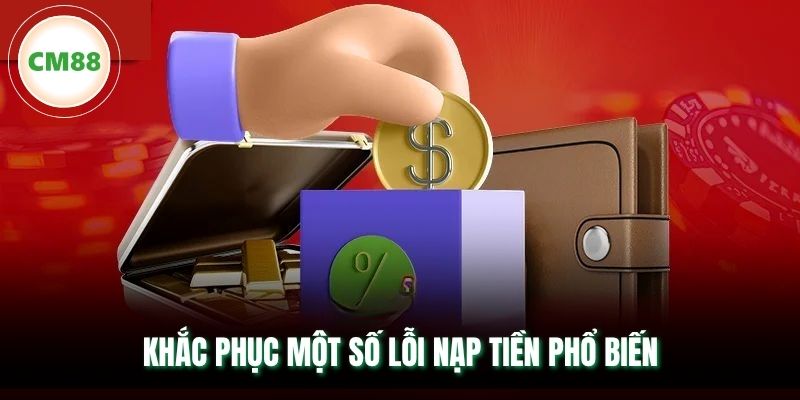 Khắc phục một số lỗi nạp tiền phổ biến