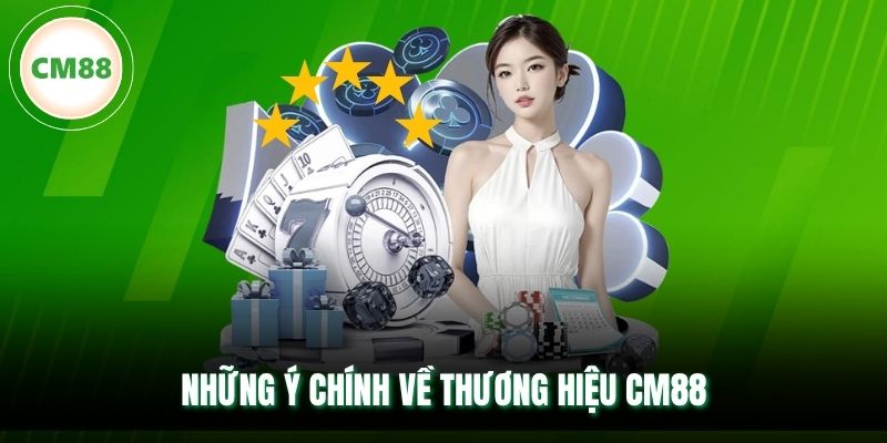 Những ý chính về thương hiệu CM88