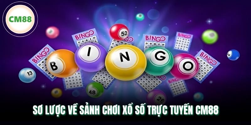 Sơ lược về sảnh chơi xổ số trực tuyến CM88