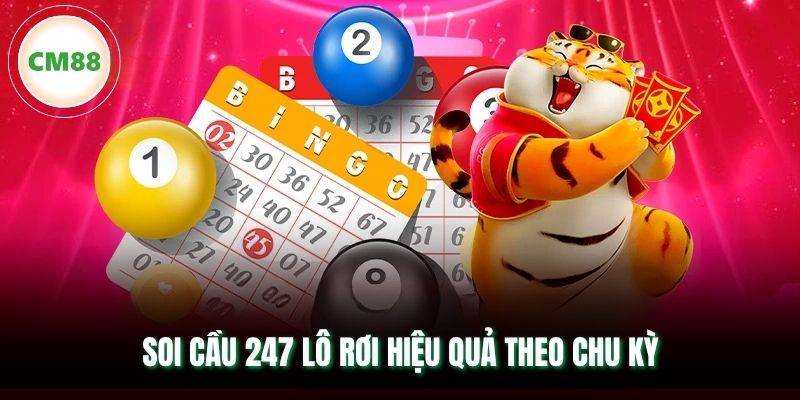 Soi cầu 247 lô rơi hiệu quả theo chu kỳ
