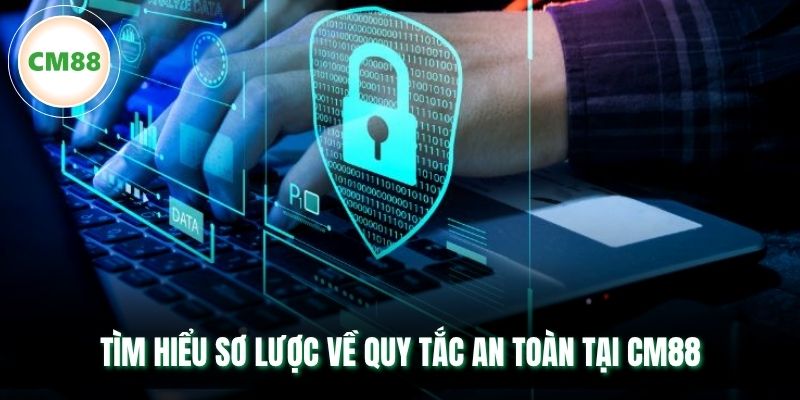 Tìm hiểu sơ lược về quy tắc an toàn tại CM88