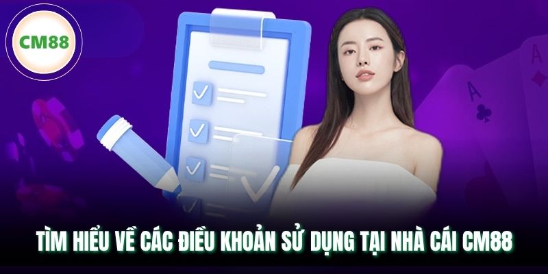 Tìm hiểu về các điều khoản sử dụng tại nhà cái CM88