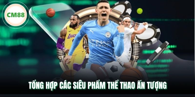 Tổng hợp các siêu phẩm thể thao ấn tượng