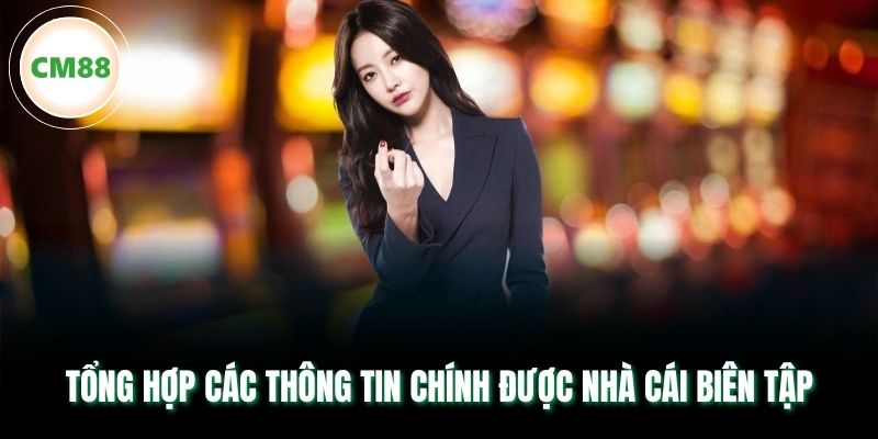 Tổng hợp các thông tin chính được nhà cái biên tập